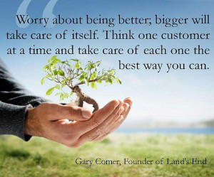 will take care of itself. Think one customer at a time and take care ...