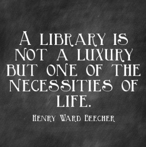 librarianbyday:A library is not a luxury but one of the necessities of ...