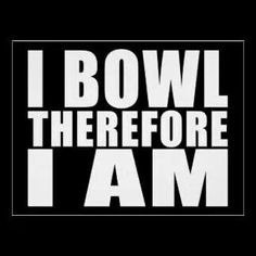 bowl therefore I am More