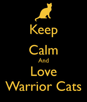 Keep Calm And Love Warrior Cats