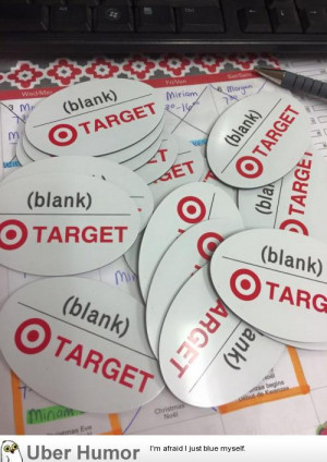 Target ordered blank name badges. So they got Blank name badges