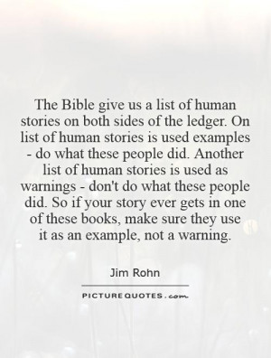 The Bible give us a list of human stories on both sides of the ledger ...
