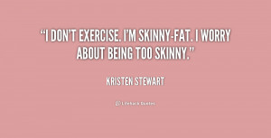 quote-Kristen-Stewart-i-dont-exercise-im-skinny-fat-i-worry-169914.png