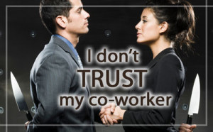 ... of not trusting a co worker maybe you thought he or she was out