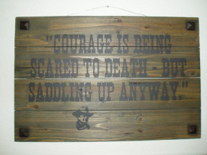 One of John Wayne's favorite sayings. 