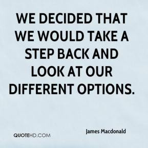 We decided that we would take a step back and look at our different ...