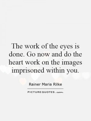 ... the heart work on the images imprisoned within you. Picture Quote #1