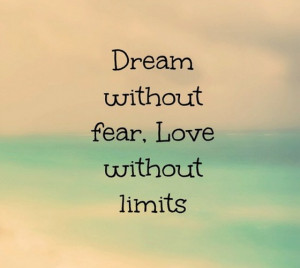 dream-without-fear-love-without-limits-saying-quotes-pictures.jpg