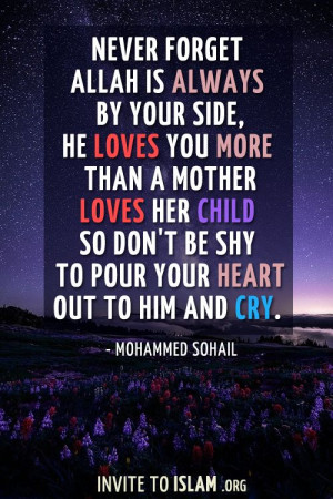 side, He loves you morethan a mother loves her child so don’t be shy ...