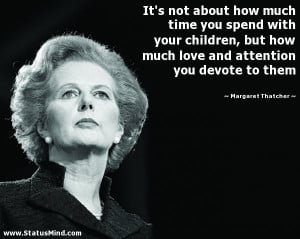 ... you devote to them - Margaret Thatcher Quotes - StatusMind.com