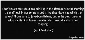 don't much care about tea-drinking in the afternoon; in the morning ...