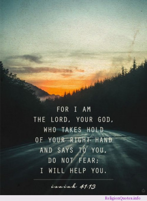 ... hold of your right hand and says to you; do not fear; I will help you