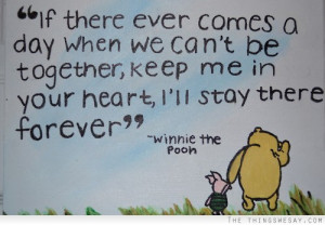 ever comes a day when we can t be together keep me in your heart i ll ...