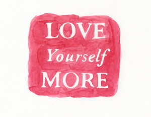 Love yourself more : Life Hack Quote