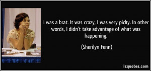 ... words, I didn't take advantage of what was happening. - Sherilyn Fenn