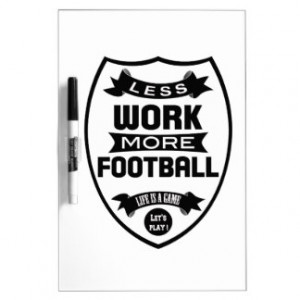Less work more football Dry-Erase board