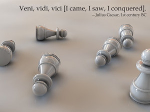 Veni, vidi, vici [I came, I saw, I conquered]. Julius Caesar, 1st ...