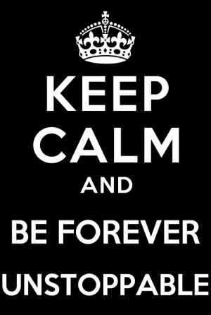 Keep Calm and Be Forever Unstoppable--Hot chelle rae