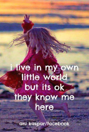 My Own Little World Quote