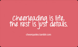... is life the rest is just details cheer quotes cheerleading quotes