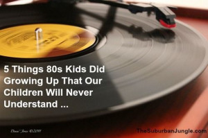 Things '80s Kids Did Growing Up That Our Children Will Never ...