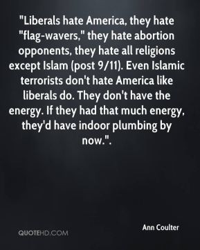 ... quot Liberals hate America they hate quot flag wavers quot they hate
