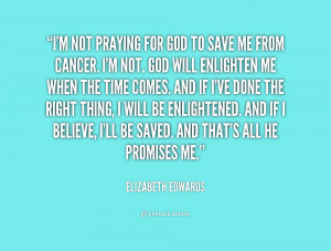 quote Elizabeth Edwards im not praying for god to save 177520 png