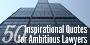 50 Inspirational Quotes for Ambitious Lawyers