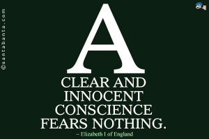 clear and innocent conscience fears nothing.