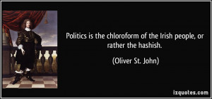 Politics is the chloroform of the Irish people, or rather the hashish ...