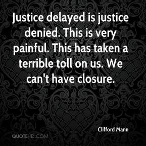 Justice delayed is justice denied. This is very painful. This has ...