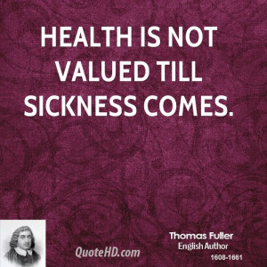 Health is not valued till sickness comes.
