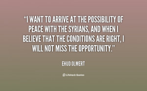 want to arrive at the possibility of peace with the Syrians, and ...