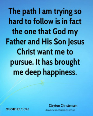 The path I am trying so hard to follow is in fact the one that God my ...