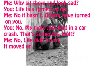 Sad Quotes About Death Of A Mother Me: why sit there and look sad