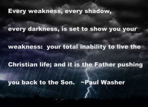 Paul Washer quote - so true, but so hard to live.
