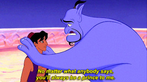 No matter what anybody says, you'll always be a prince to me.