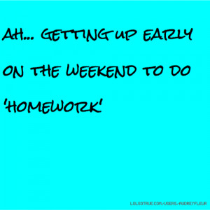 ah... getting up early on the weekend to do 'homework'