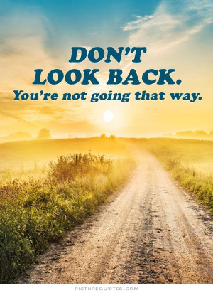 Never Look Back Quotes Looking Forward Quotes Looking Back Quotes Dont ...
