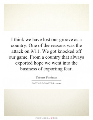 ... hope we went into the business of exporting fear. Picture Quote #1