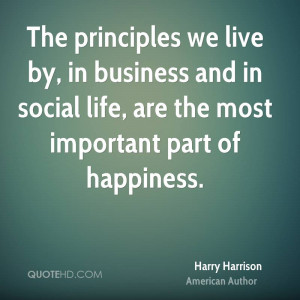 The principles we live by, in business and in social life, are the ...