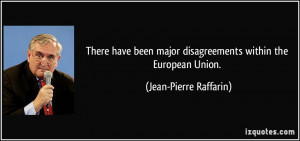 ... major disagreements within the European Union. - Jean-Pierre Raffarin