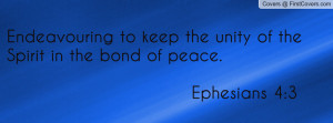Endeavouring to keep the unity of the Spirit in the bond of peace ...