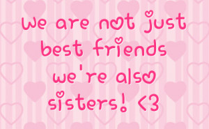 we are not just best friends we re also sisters 3