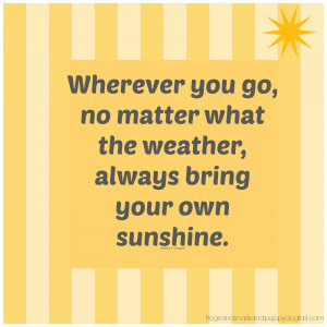 Bring Your Own Sunshine {Graphic/Quote} and what I have learned about ...