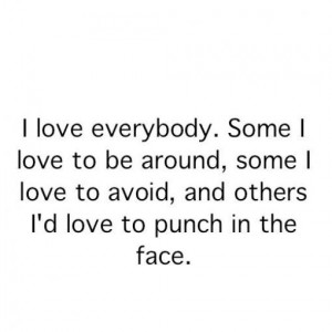 ... love to avoid and others id love to punch in the face life quote