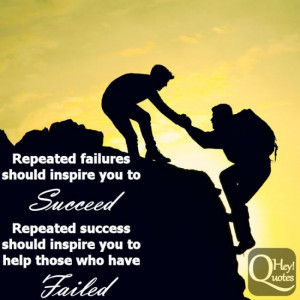 ... you to succeed while repeated success should inspire you to help those