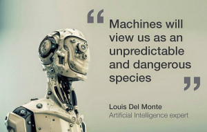 Del Monte is concerned that the machine will become more intelligent ...