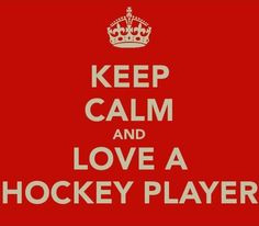 Keep Calm and love a Hockey player More