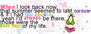 ... Yeah I’d Always Be There Those Were The Best Days Of My Life